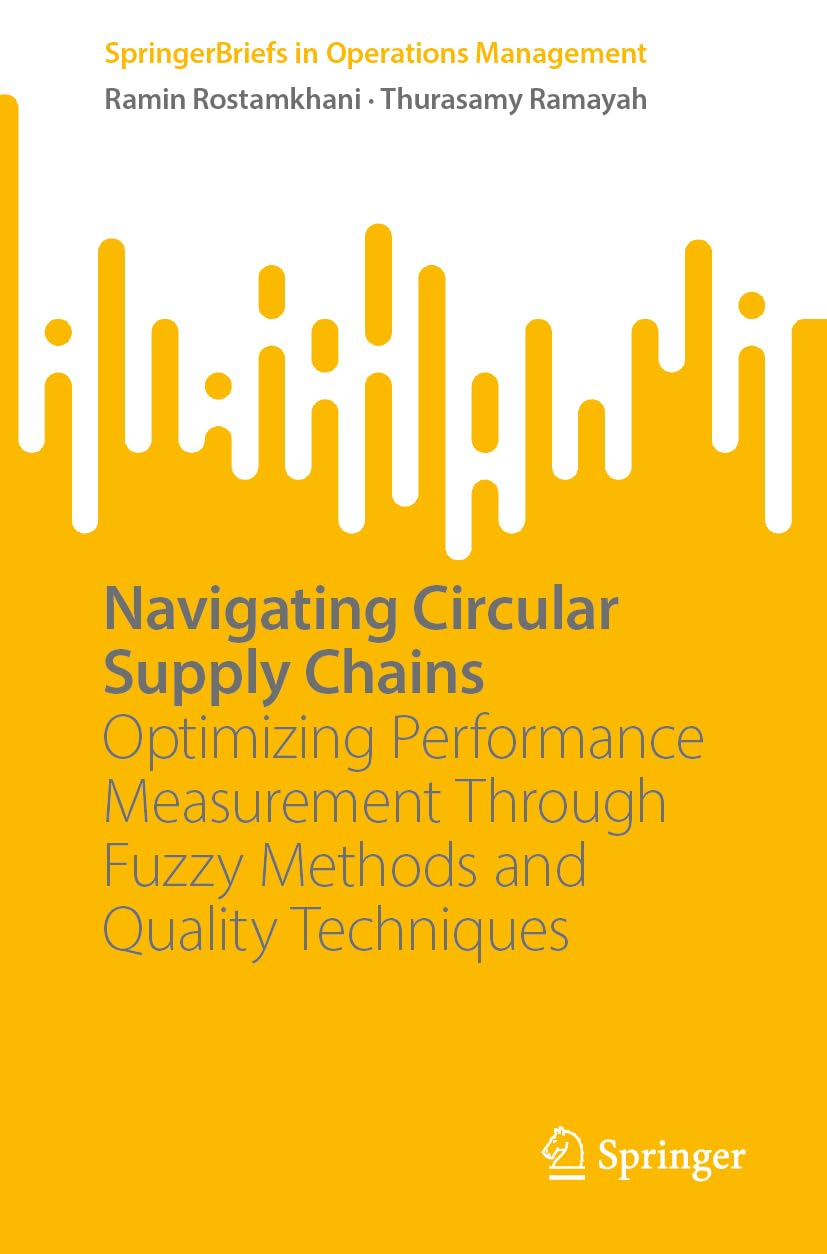 Navigating Circular Supply Chains: Optimizing Performance Measurement Through Fuzzy Methods and Quality Techniques (SpringerBriefs in Operations Management)