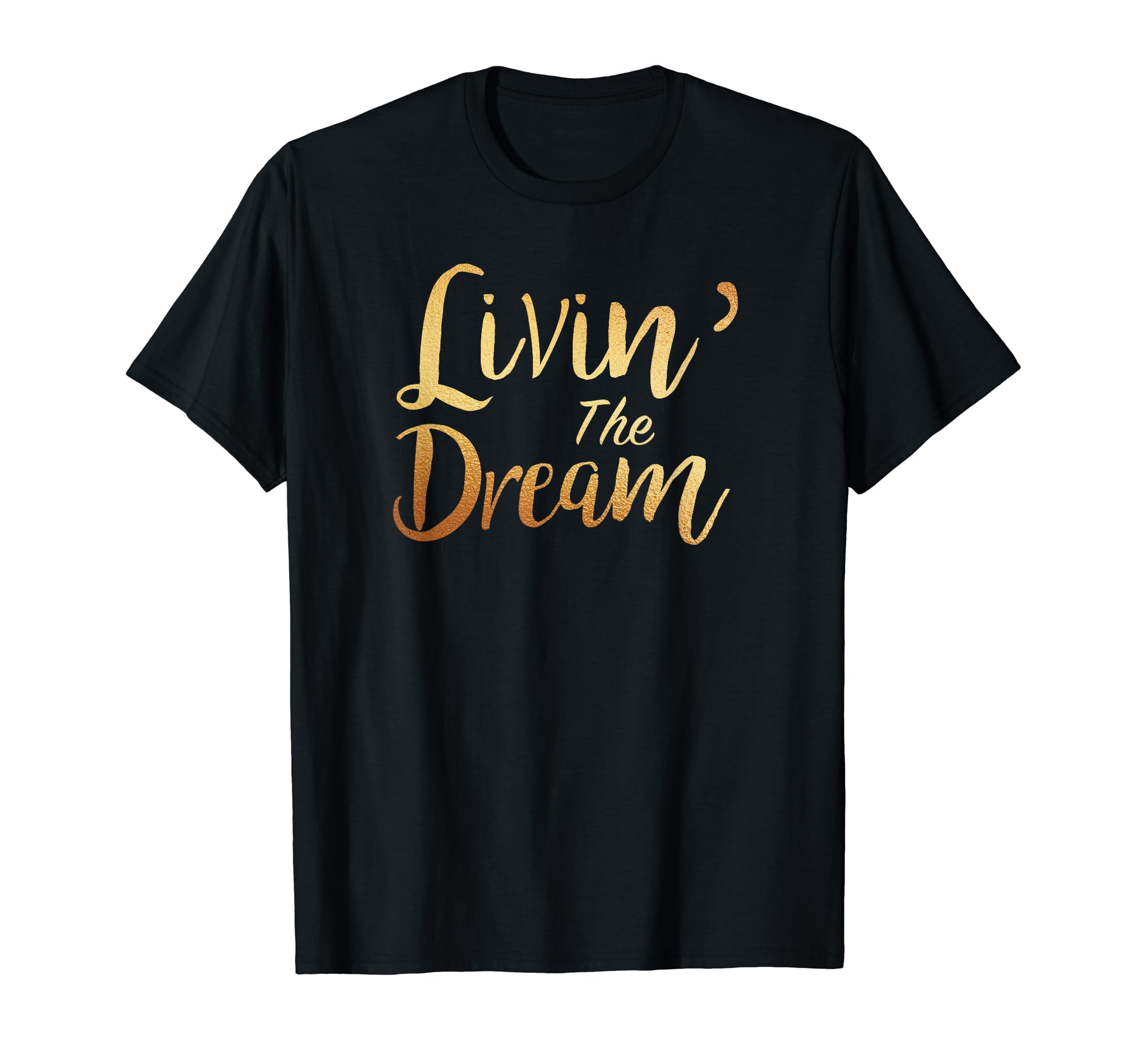 Livin' the Dream For Successful People & Dreamers T-Shirt