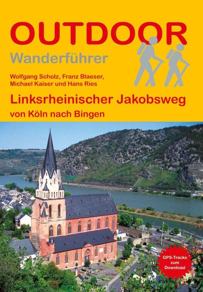 Linksrheinischer Jakobsweg von Köln nach Bingen: Wandern auf Pilgerwegen: Routen, Wegbeschreibungen und Reise-Infos (Outdoor Wanderführer Pilgern, Band 278)