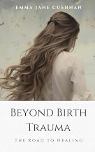 Beyond Birth Trauma: The Road to Healing