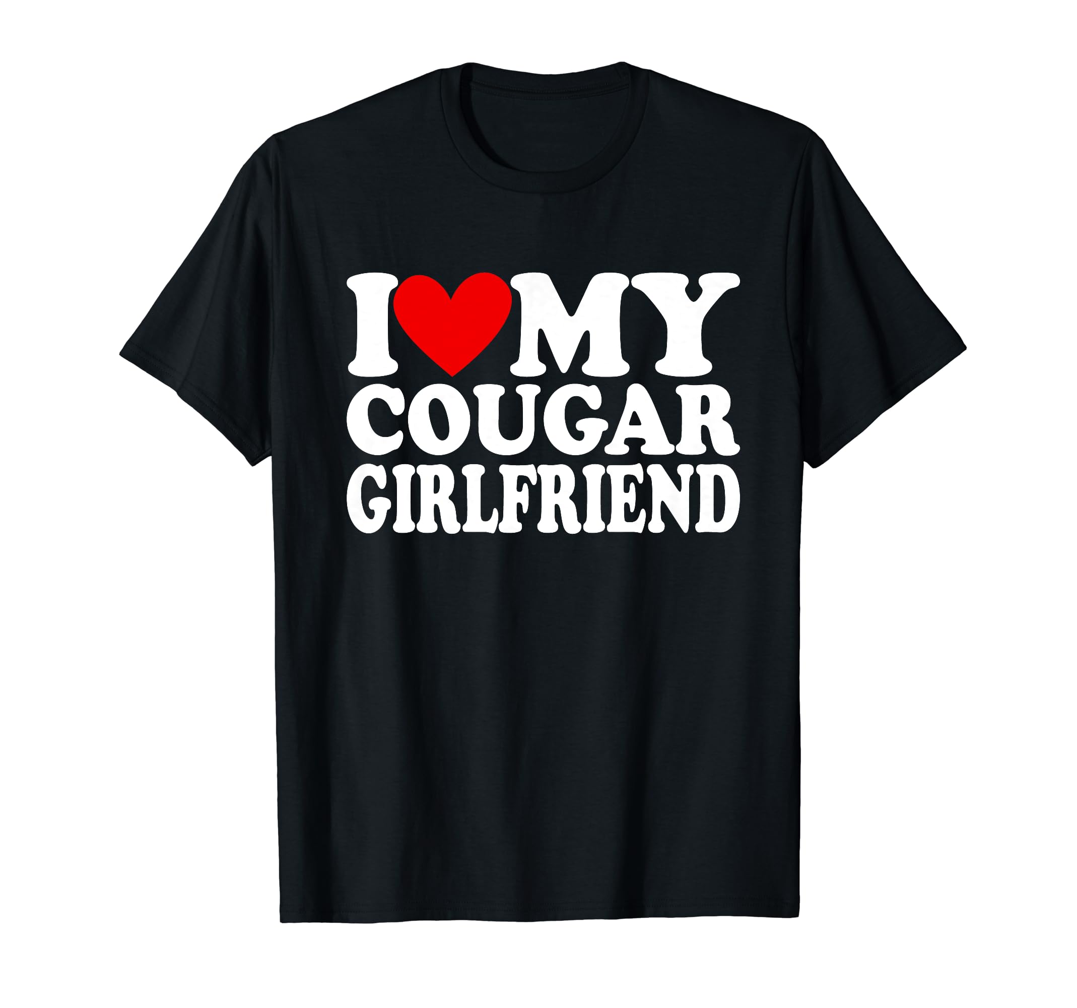 I Heart My Cougar GirlfriendI Love My Cougar Girlfriend T-Shirt