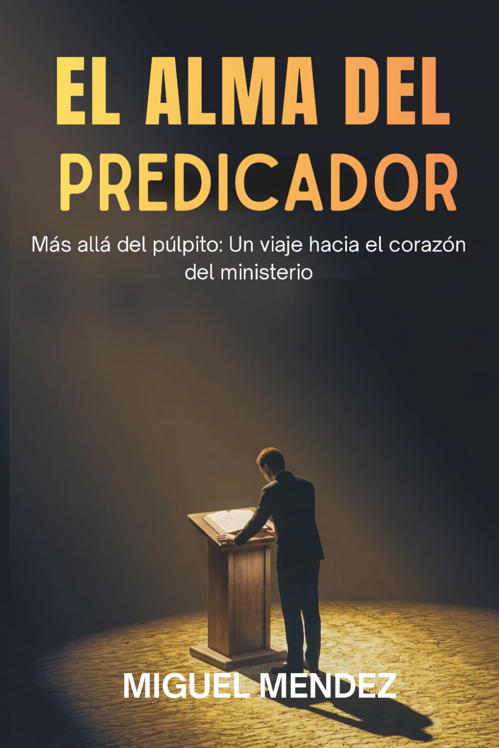 EL ALMA DEL PREDICADOR: Más allá del púlpito: Un viaje hacia el corazón del ministerio