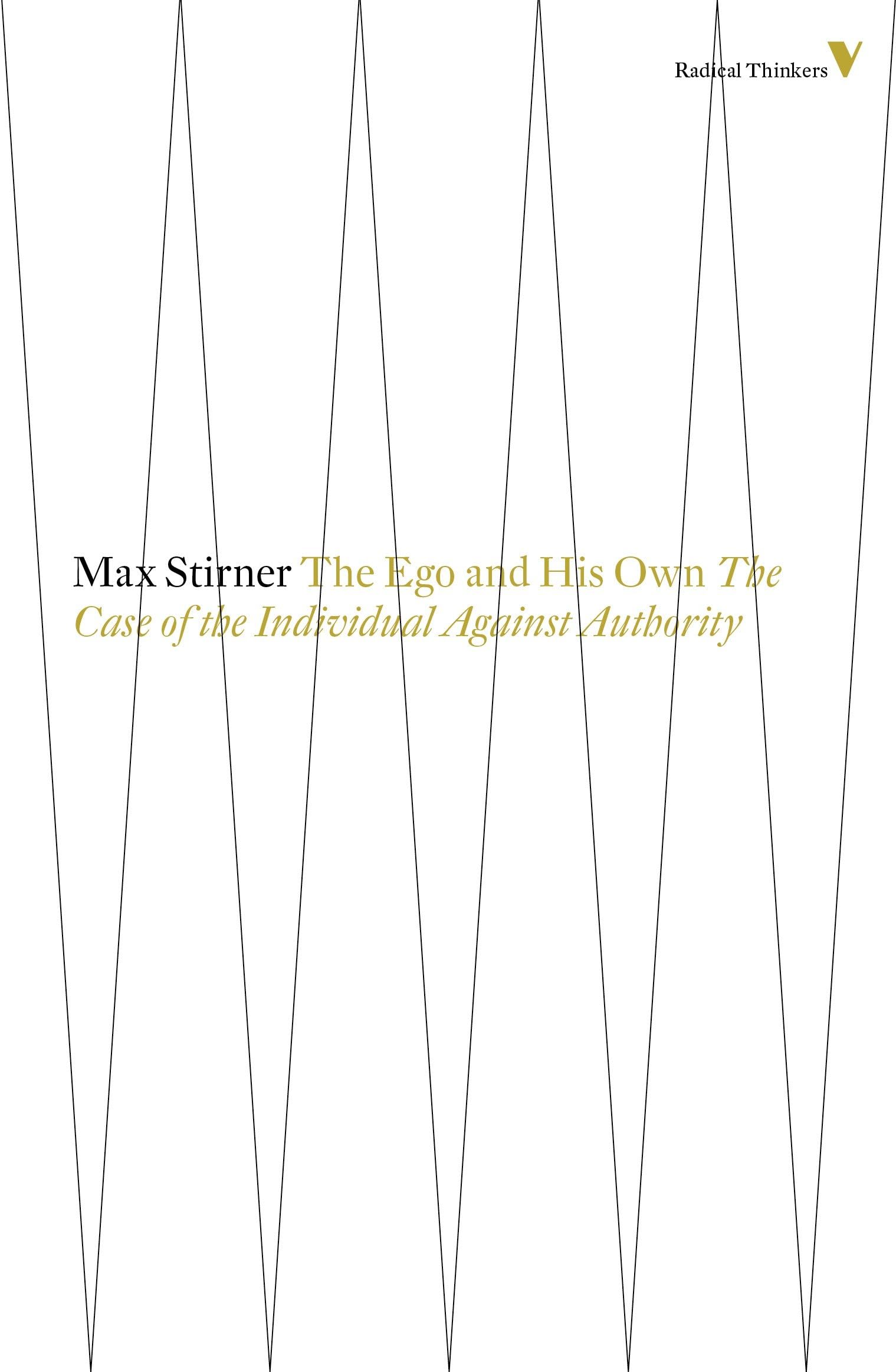 The Ego And His Own: The Case Of The Individual Against Authority: 8 (Radical Thinkers Set 08)
