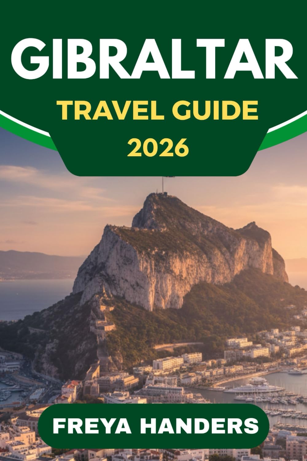 GIBRALTAR TRAVEL GUIDE 2026: Gibraltar Unveiled: Expert Insights and Insider Knowledge (THE EXPLORER'S COMPASS)