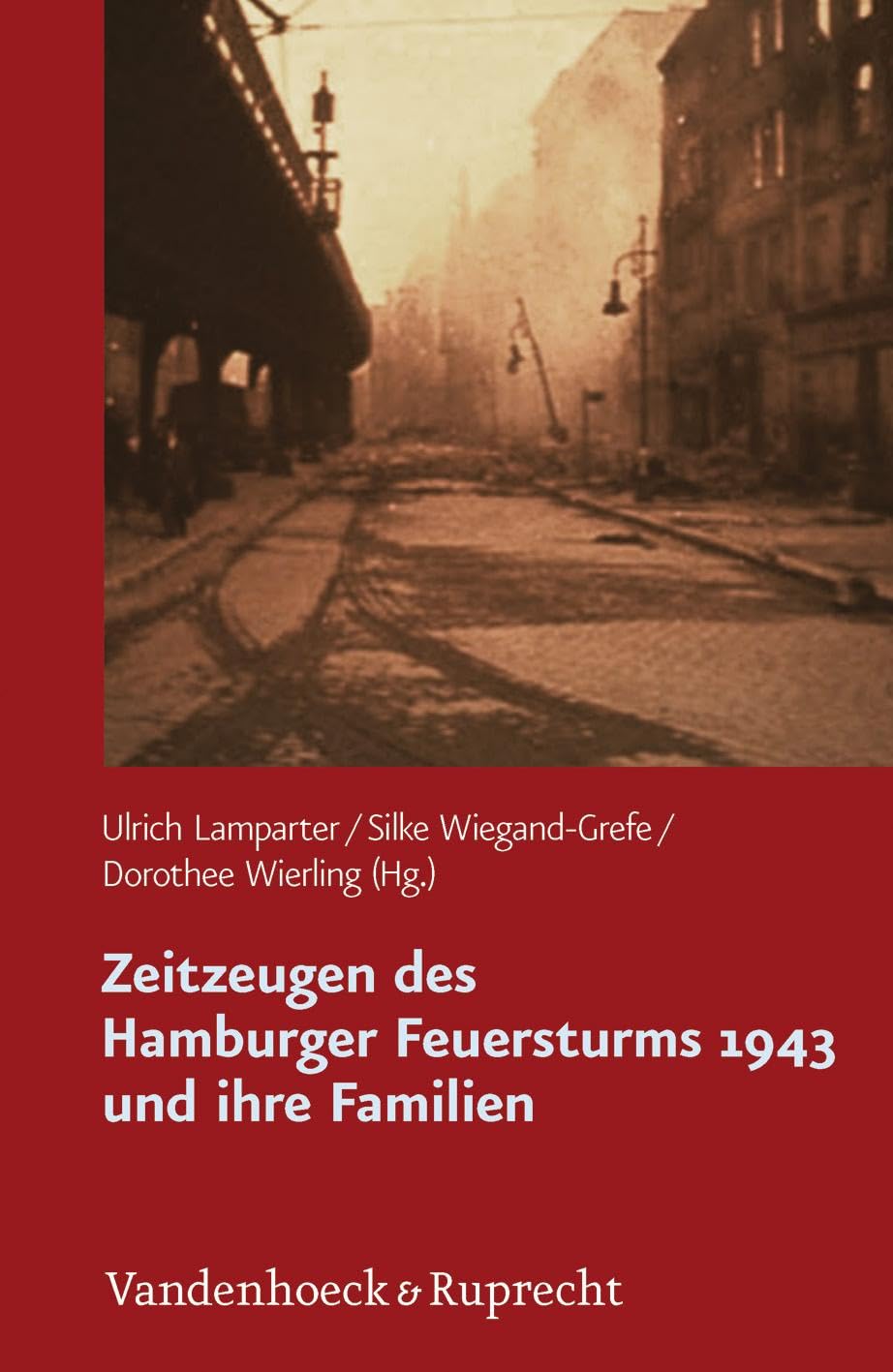Zeitzeugen des Hamburger Feuersturms 1943 und ihre Familien: Forschungsprojekt zur Weitergabe von Kriegserfahrungen (German Edition)      Hardcover – July 17, 2013