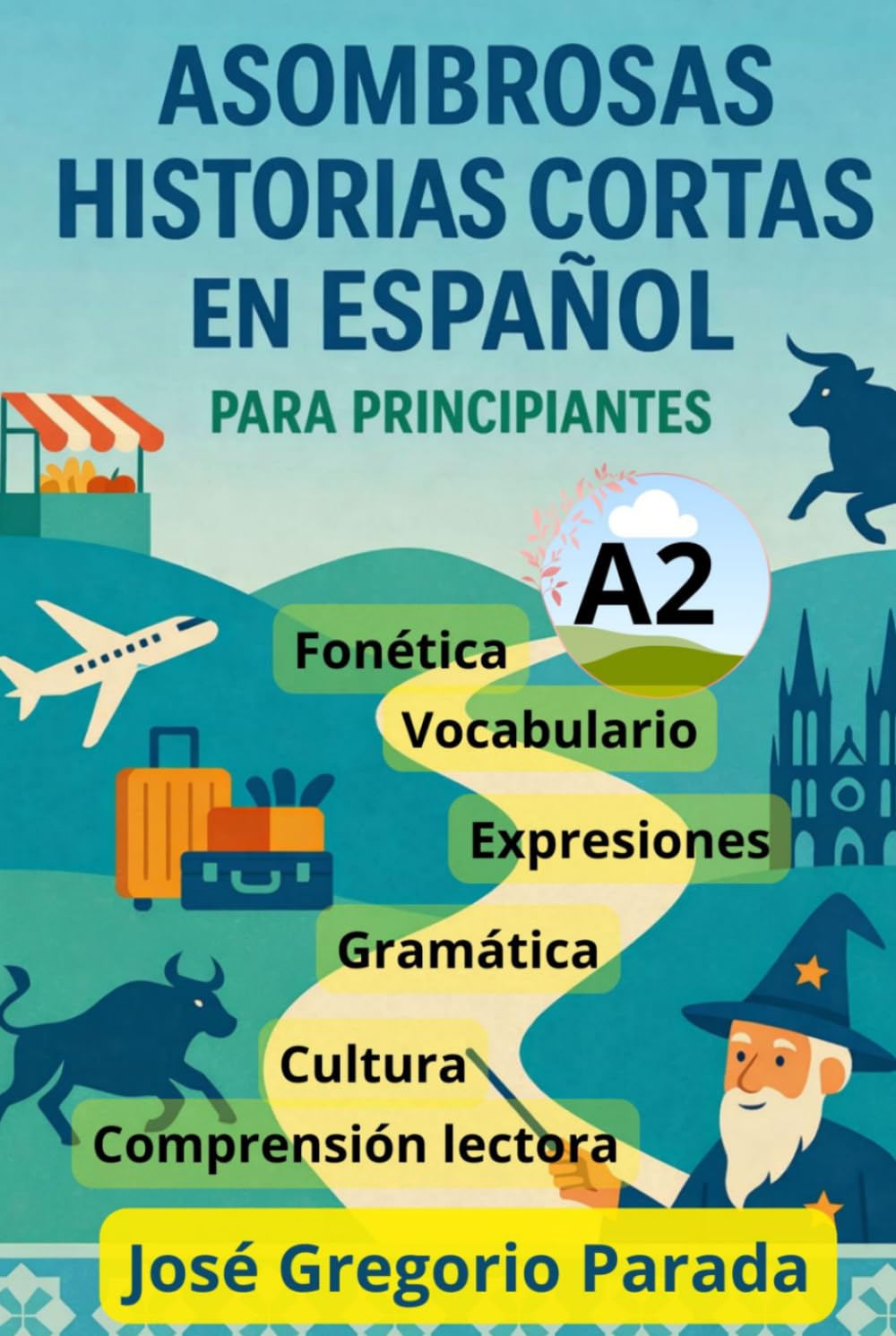 Asombrosas historias cortas en español para principiantes (A2) (Historias para aprender español)