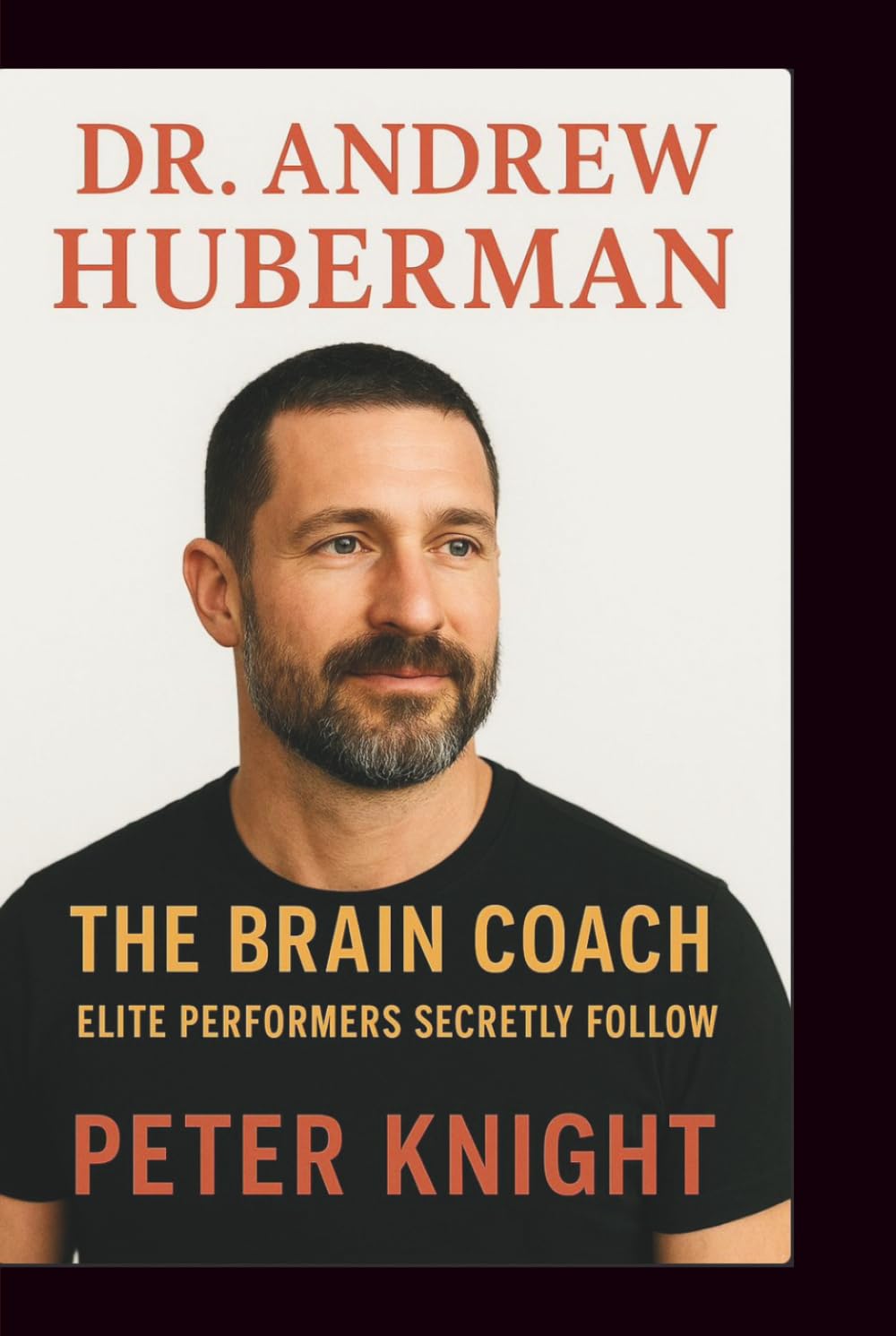 DR. ANDREW HUBERMAN: THE BRAIN COACH ELITE PERFORMERS SECRETLY FOLLOW