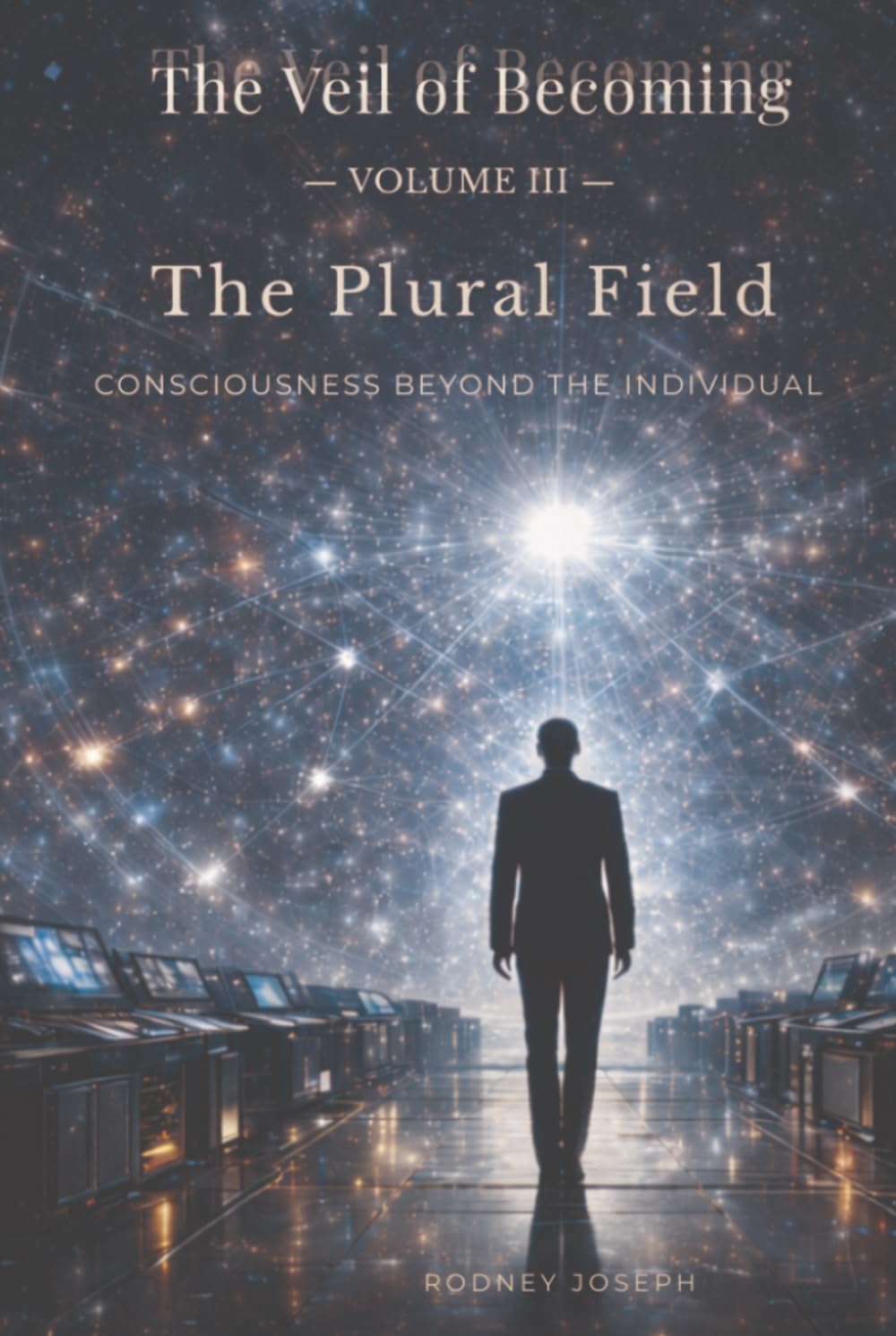 Volume III The Plural Field (The Veil of Becoming)
