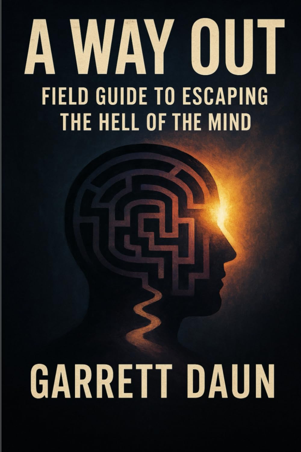 A Way Out: Field Guide to Escaping the Hell of the Mind Vol 1