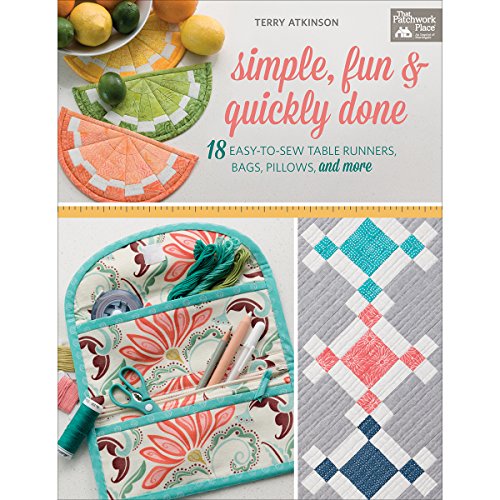 Simple, Fun and Quickly Done: 18 Easy-to-Sew Table Runners, Bags, Pillows, and More