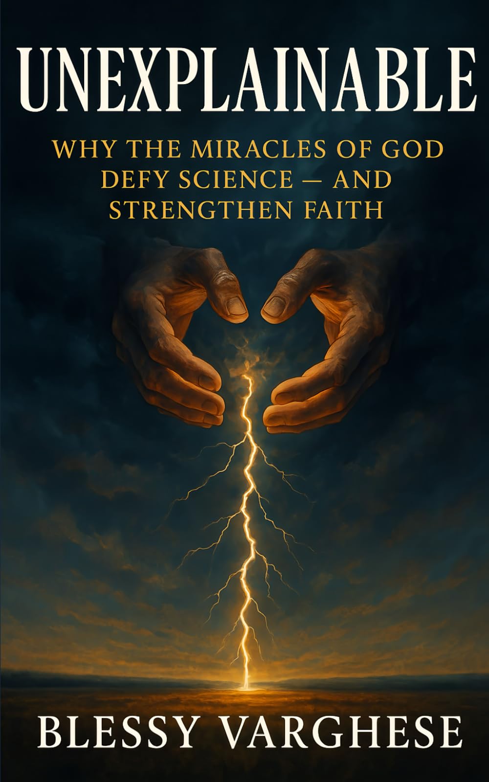 UNEXPLAINABLE: WHY THE MIRACLES OF GOD DEFY SCIENCE — AND STRENGTHEN FAITH.