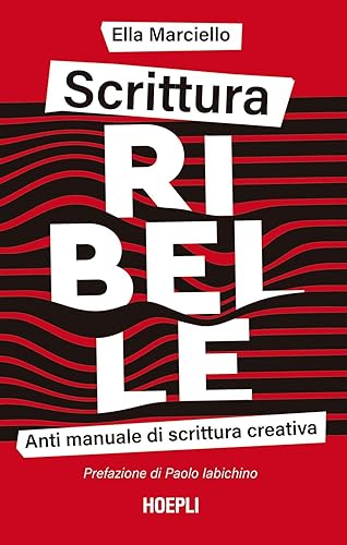 Scrittura ribelle. Anti manuale di scrittura creativa