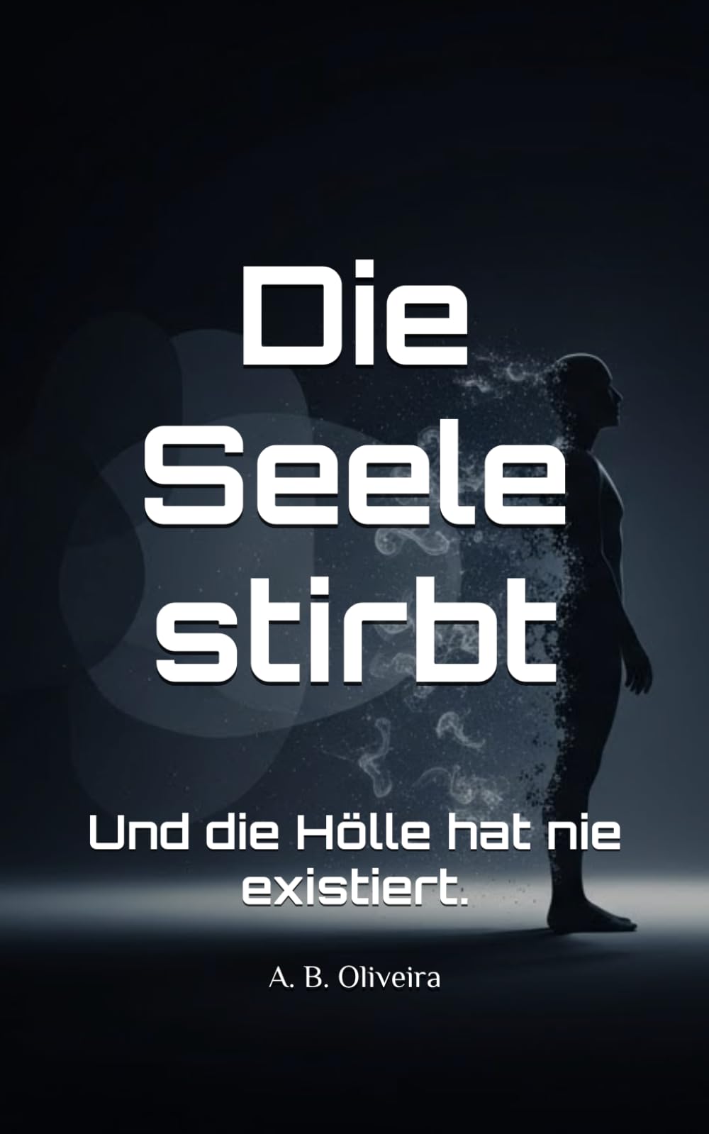Die Seele stirbt: Und die Hölle hat nie existiert.