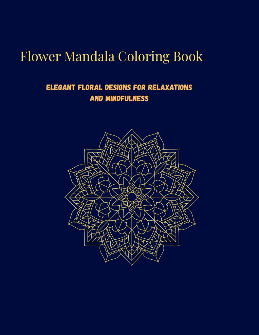 FLORAL MANDALAS: Relaxing Floral Mandalas for Stress Relief and Mindfulness (Relaxing Mandala Coloring Books)