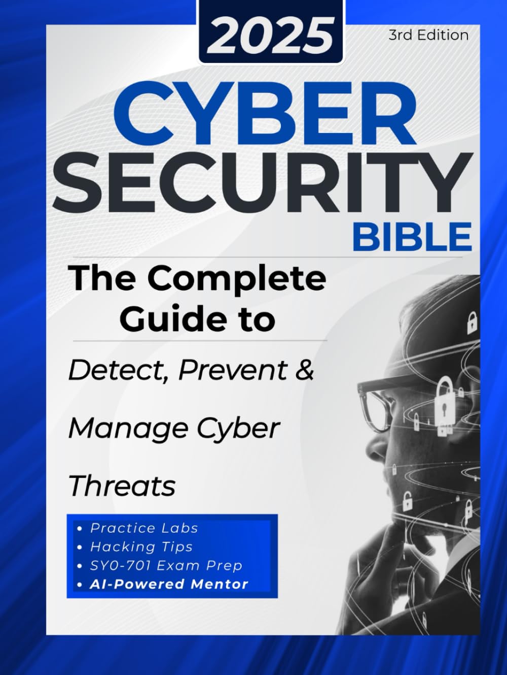 Cybersecurity Bible: The Complete Guide to Detect, Prevent and Manage Cyber Threats | Includes Practical Tests & Hacking Tips for IT Security Specialists