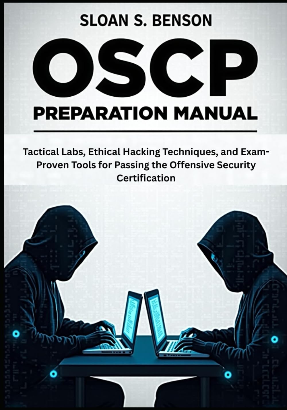 OSCP Preparation Manual: Tactical Labs, Ethical Hacking Techniques, and Exam-Proven Tools for Passing the Offensive Security Certification
