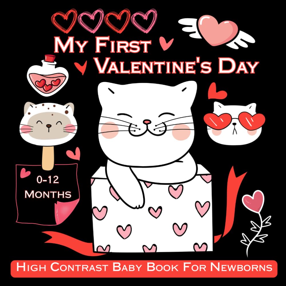 My First Valentines Day High Contrast Baby Book For Newborns: Black and White Books for Infants 0–12 Months High-Contrast Images to Stimulate Baby’s Vision and Early Development