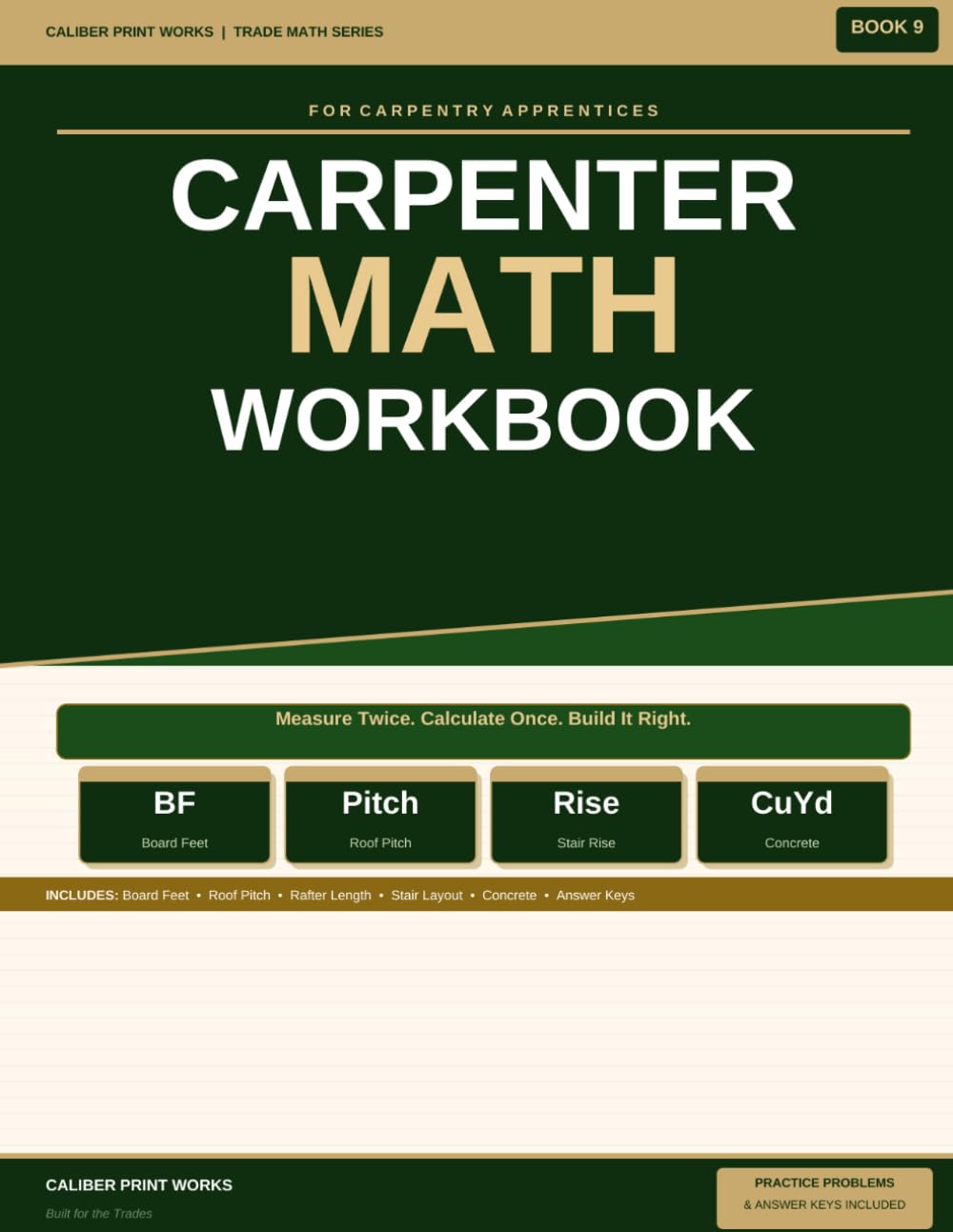 Carpenter Math Workbook for Carpentry Apprentices: Board Feet, Roof Pitch, Rafter Length, Stair Layout, Concrete Calculations and Material Estimation ... 9 (Caliber Print Works Trade Math Series)