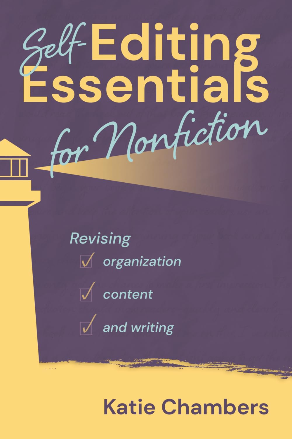 Self-Editing Essentials for Nonfiction: Revising content, organization, and writing: Revising Organization, Content, and Writng