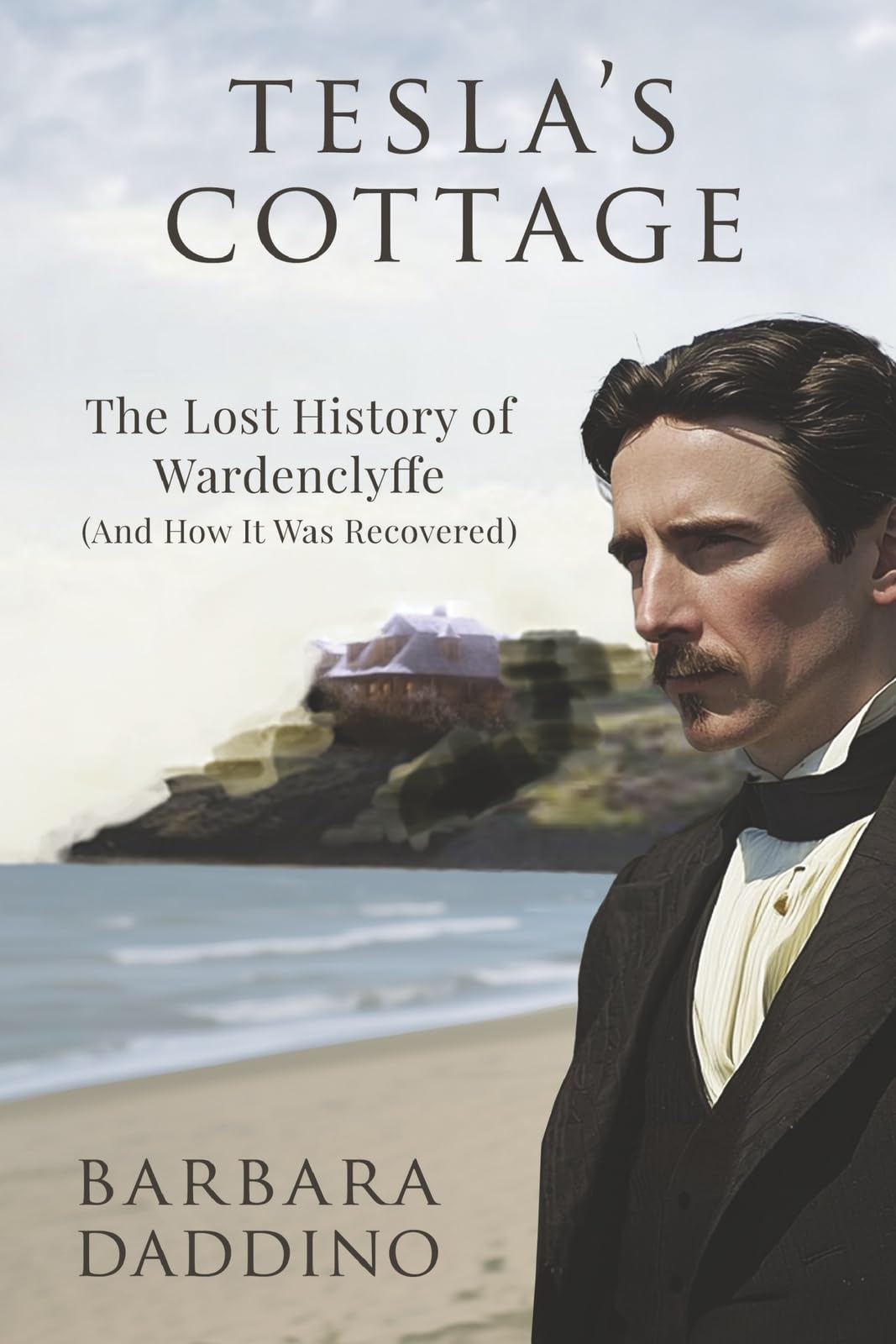 Tesla's Cottage: The Lost History of Nikola Tesla at Wardenclyffe (and how it was recovered