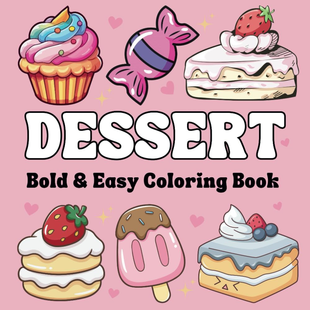 Dessert Coloring Book Bold and Easy: 50 Simple and Relaxing Illustrations of Sweet Treats, Cakes, Pastries and Much More, Perfect For Adults, Teens and Kids. (Bold & Easy Coloring Book)