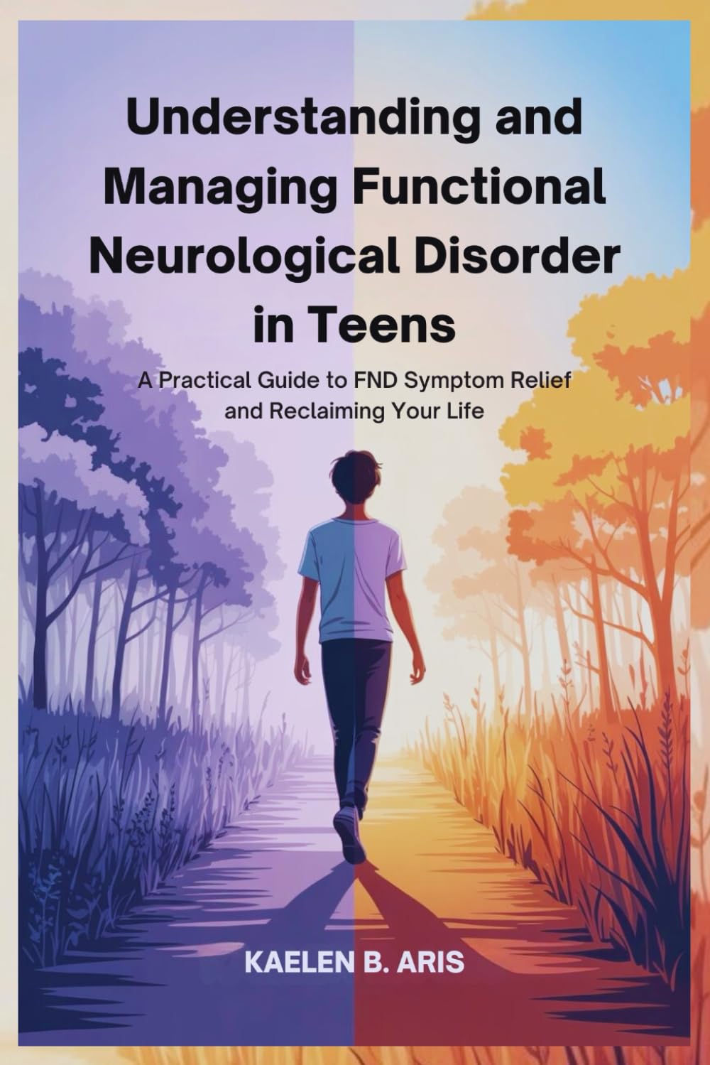 Understanding and Managing Functional Neurological Disorder in Teens: A Practical Guide to FND Symptom Relief and Reclaiming Your Life