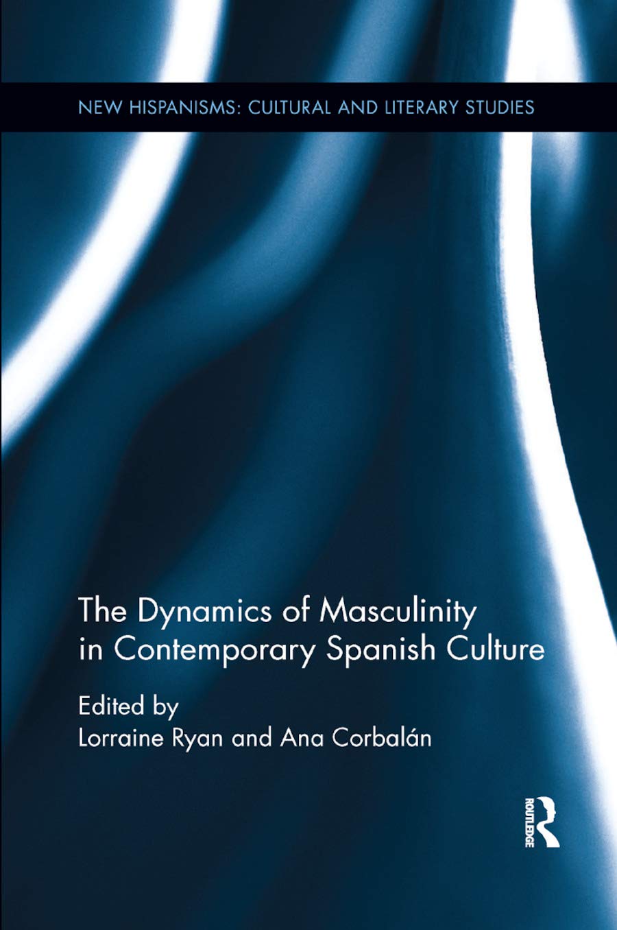 The Dynamics of Masculinity in Contemporary Spanish Culture (New Hispanisms: Cultural and Literary Studies)