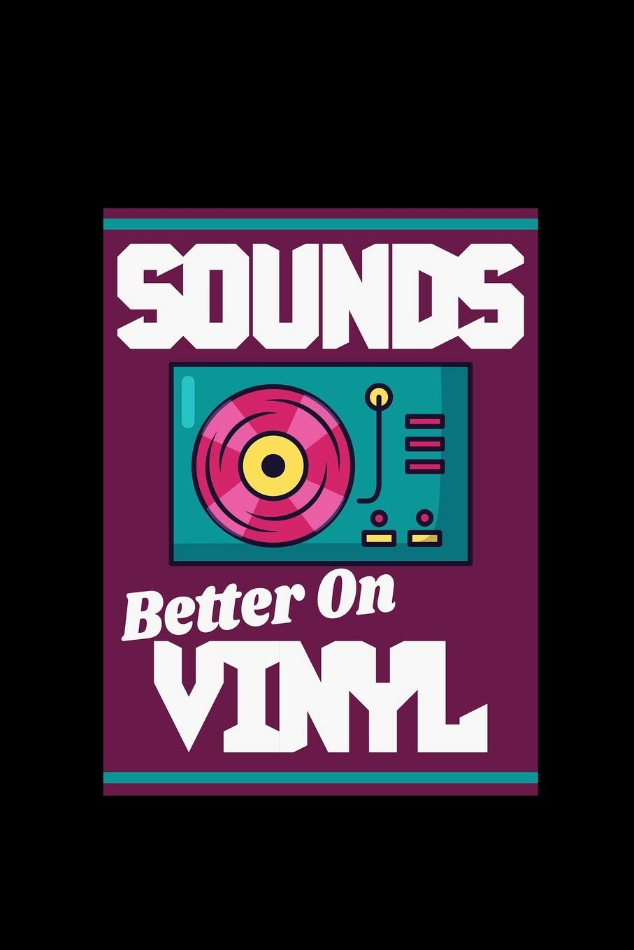 Sounds Better On Vinyl: Vinyl Record Music Gift Collector - 110 Pages Notebook/Journal