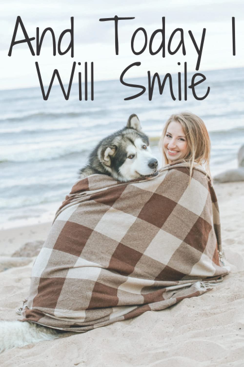 And Today I Will Smile: Blue Heeler Cattle Dog Blank Lined Journal Notebook 100 Pages 6x9