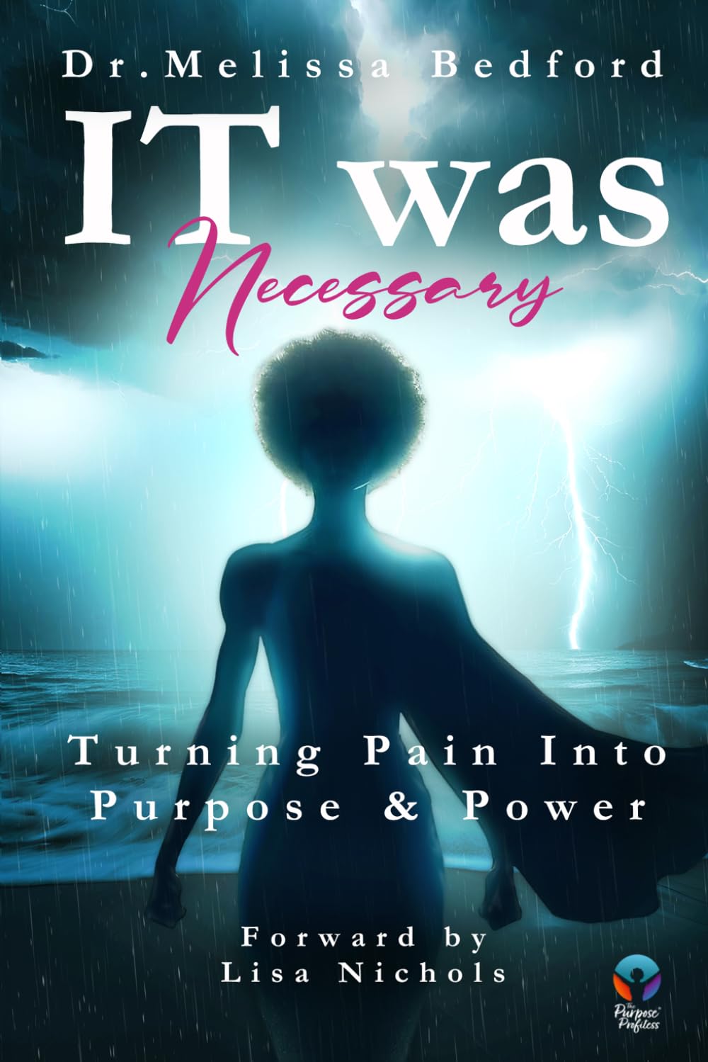 IT WAS NECESSARY: Turning Pain Into Purpose and Power
