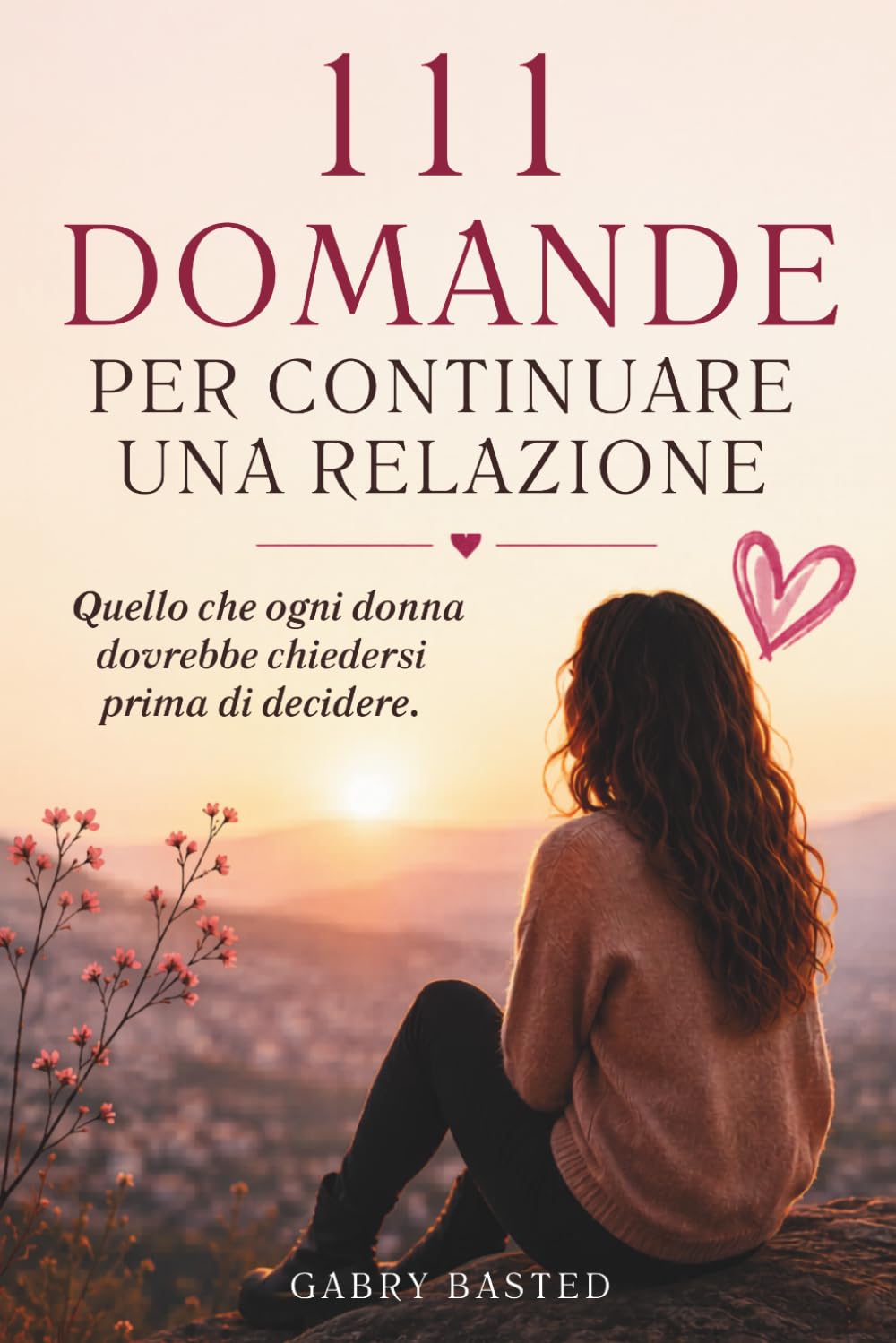 111 Domande per Continuare una Relazione: Quello che ogni Donna Dovrebbe Chiedersi Prima di Decidere