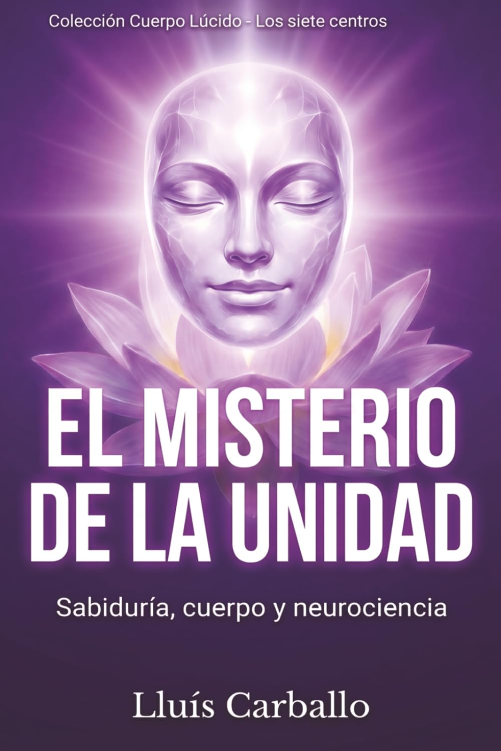El misterior del silencio: Sabiduría, cuerpo y neurociencia (Colección Cuerpo Lúcido- Los 7 centrros de la Sabiduría a la Neurociencia)