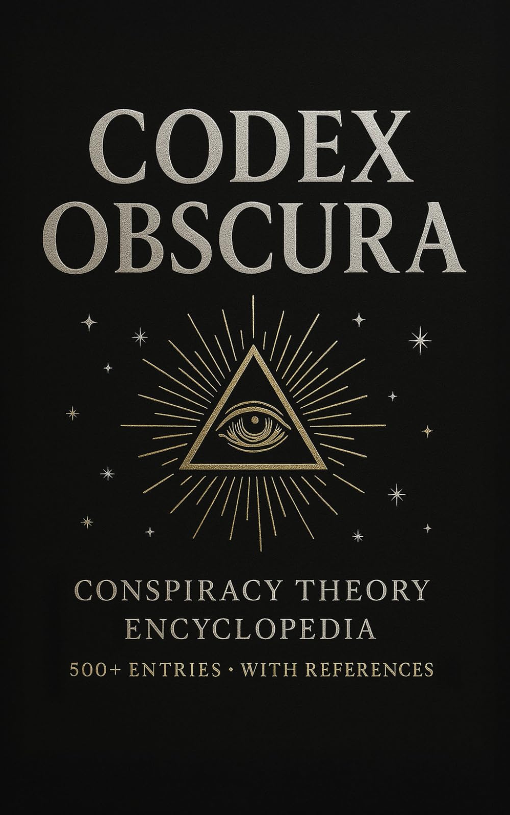 Codex Obscura: Conspiracy Theory Encyclopedia — An Illustrated Guide to 500+ Theories: From Epstein and UFOs to Ancient Mysteries