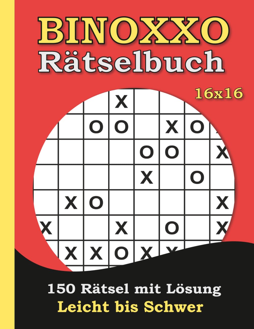 Binoxxo Rätselheft 16x16! 150 Rätsel - Leicht bis Schwer mit Lösungen: Rätselbuch für Erwachsene - Denksport – Gedächtnisspiele - Intelligenztraining