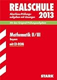  Abschluss-Prüfungsaufgaben Realschule Bayern mit Lösungen; Mathematik II / III mit CD-ROM 2013; Mit den Original-Prüfungsaufgaben 2007-2012