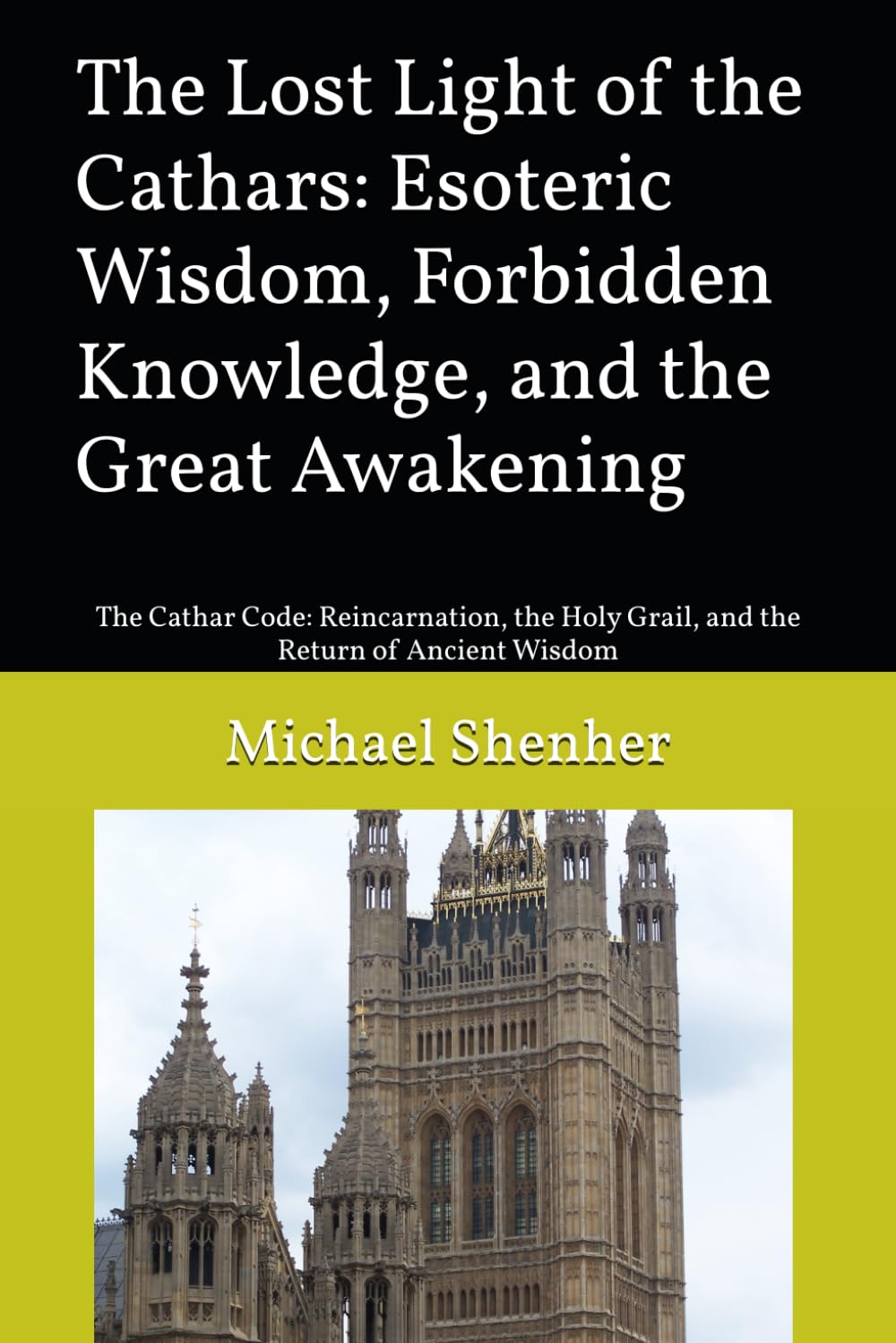 The Lost Light of the Cathars: Esoteric Wisdom, Forbidden Knowledge, and the Great Awakening: The Cathar Code: Reincarnation, the Holy Grail, and the Return of Ancient Wisdom