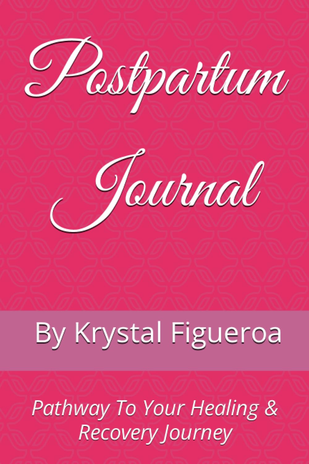 Postpartum Journal: Pathway To Your Healing & Recovery Journey
