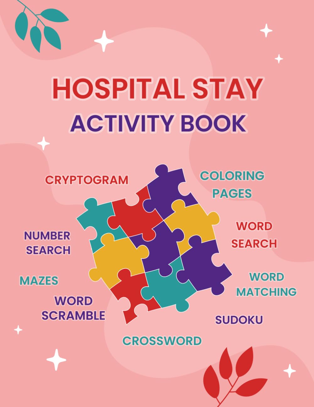 Hospital Stay Activity Book: A Structured Puzzle Activity Book Intended for Patients During Hospital Stays to Offer Comfort and More Enjoyable Healing Journey