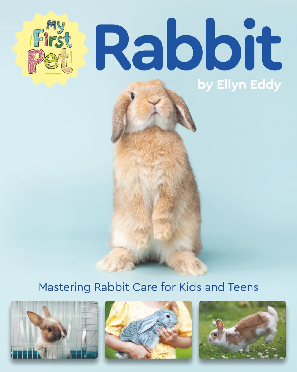 My First Pet Rabbit: Mastering Rabbit Care for Kids and Teens