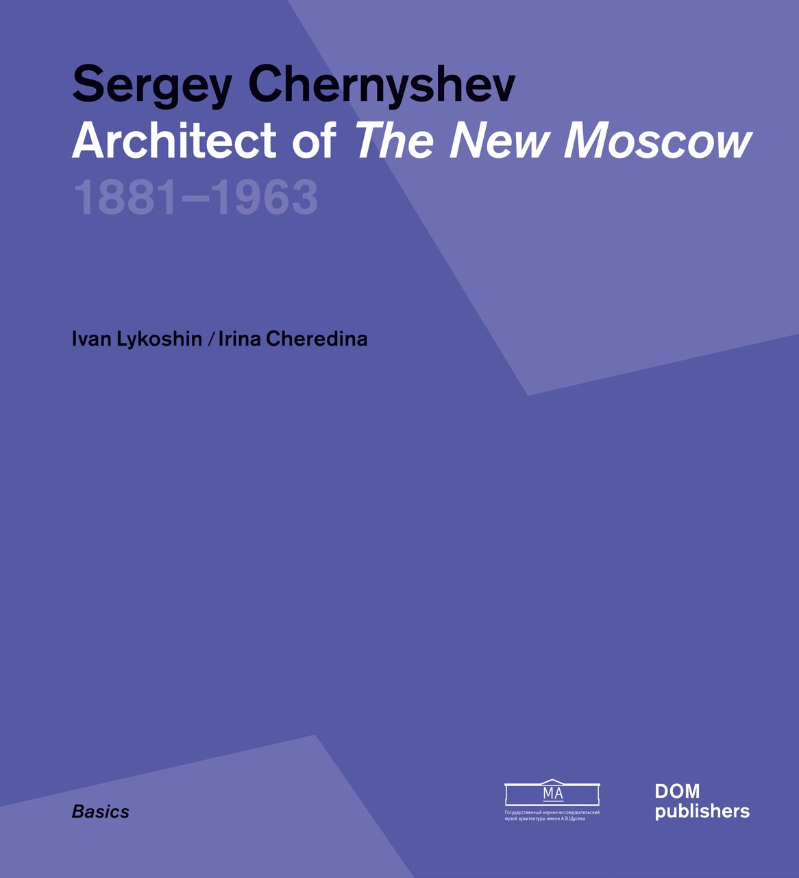 Sergey Chernyshev Architect of the New Moscow livre histoire urbanisme stalinien 1881-1963