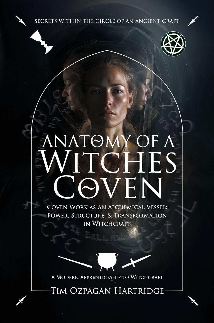 Anatomy of a Witches Coven: Coven Work as an Alchemical Vessel - Power, Structure, and Transformation in Witchcraft: 1 (A Modern Apprenticeship to Witchcraft)