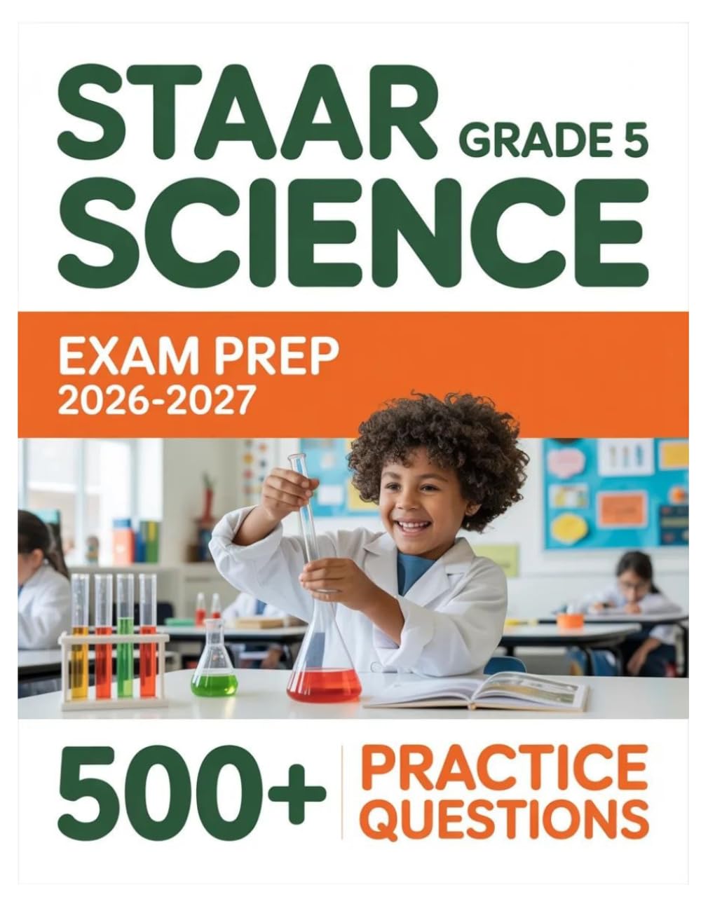 STAAR Grade 5 Science Exam Prep 2026-2027: Complete Material Overview with Practice Test Set, Complete Answer Keys, and Solutions