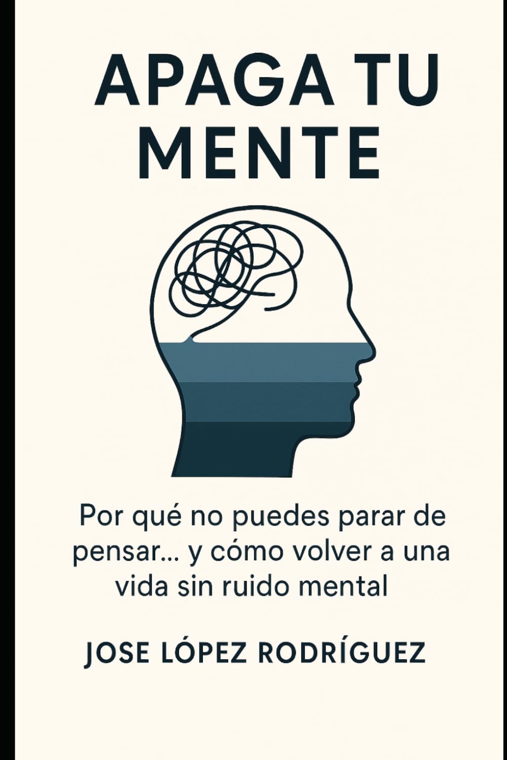 APAGA TU MENTE: Por qué no puedes parar de pensar… y cómo volver a una vida sin ruido mental