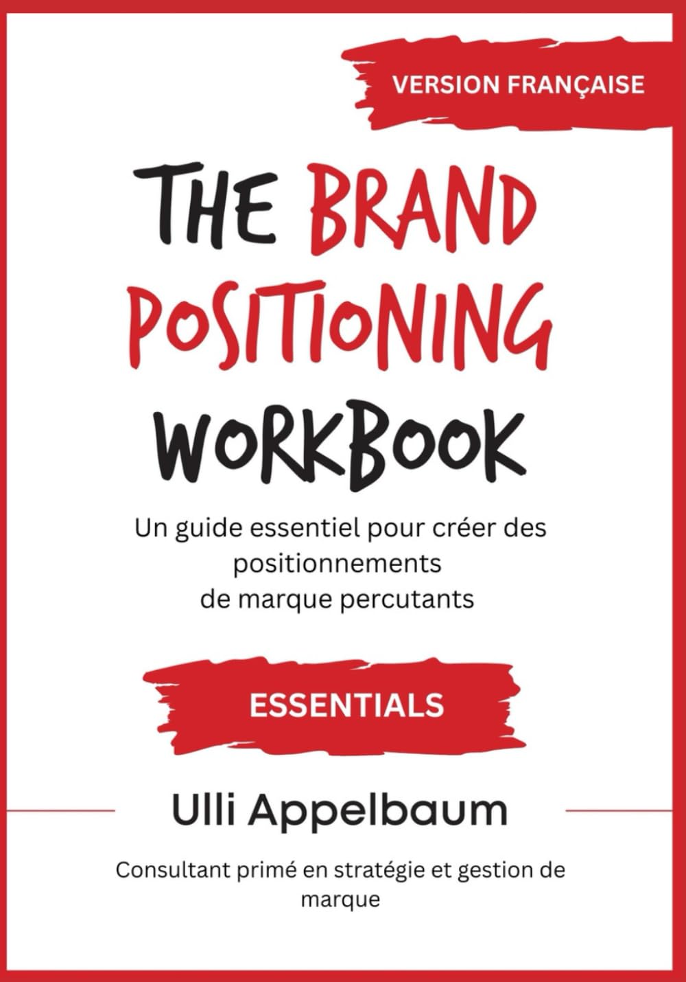 The Brand Positioning Workbook ESSENTIALS en FRANCAIS: Un guide essentiel pour créer des positionnements de marque percutants