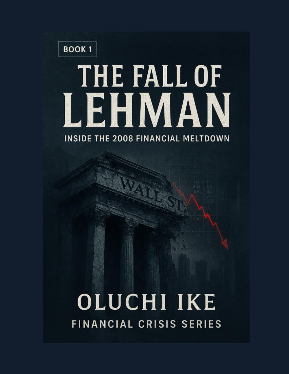 The Fall of Lehman: Inside the 2008 Financial Meltdown: 1 (Financial Crisis Series)