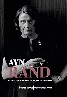 Ayn Rand e os devaneios do coletivismo: Breves lições