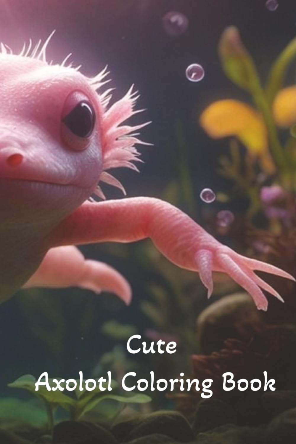 Cute Axolotl Coloring Book: Bold and Easy Kawaii Designs for Kids: Simple, Big, and Fun Cute Animal Pages for Toddlers and Kids Ages 4-8