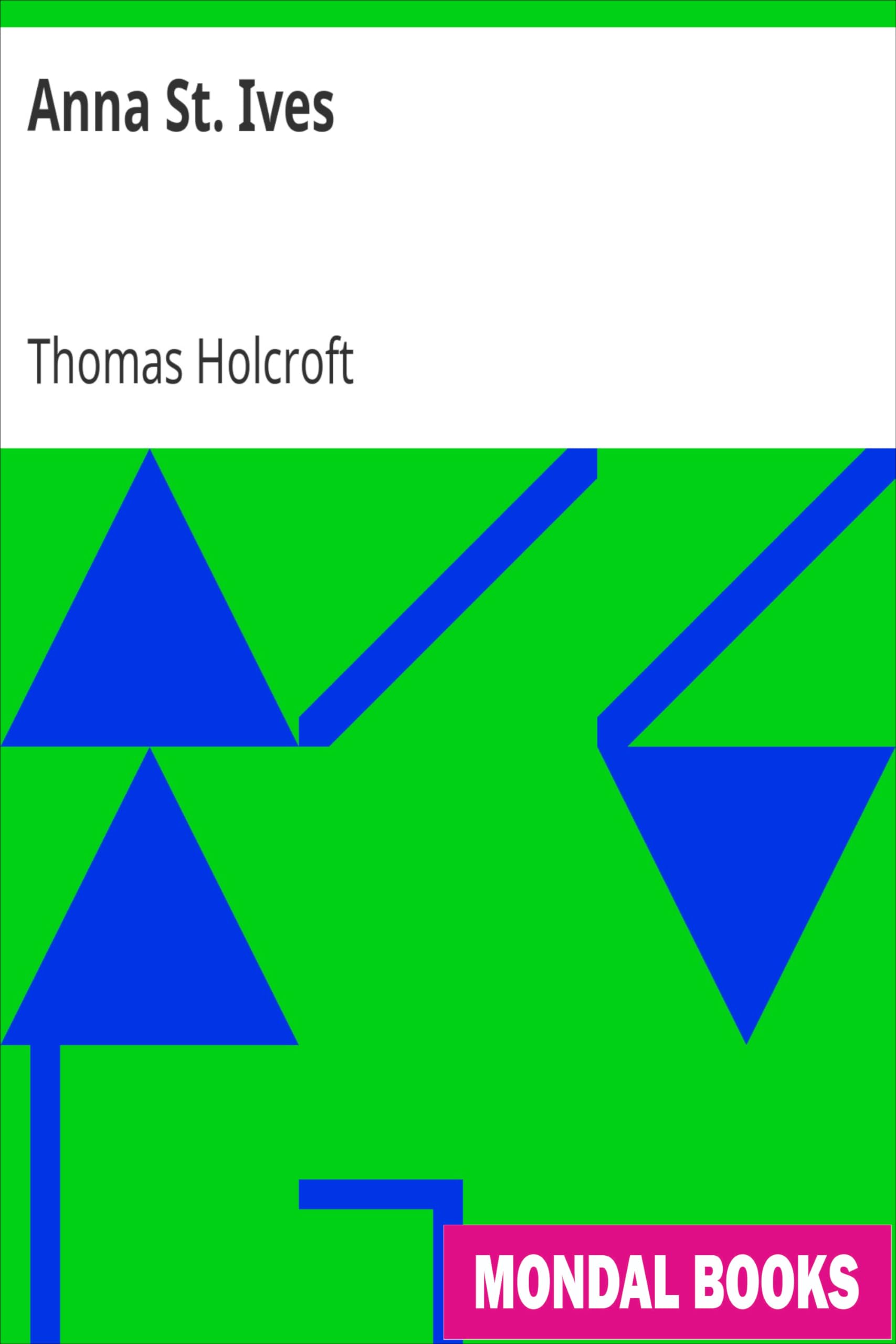 Anna St. Ives by Thomas Holcroft (MB9468) Reprint Edition by Mondal Books