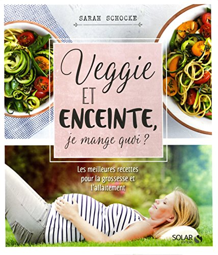 Télécharger Veggie et enceinte : je mange quoi ? Gratuit