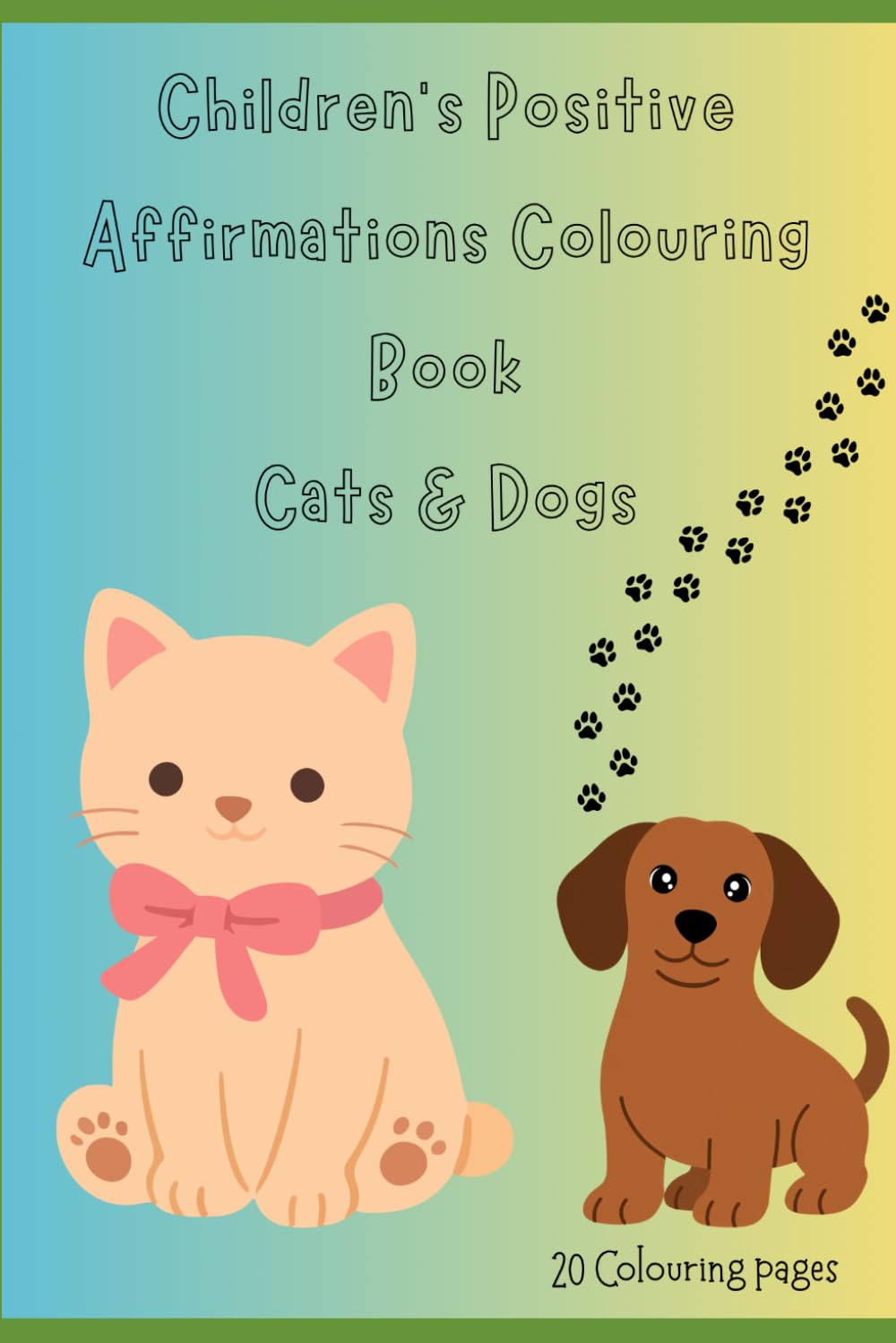 Children’s Positive Affirmations Colouring Book: Cats & Dogs
